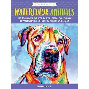 Colorways: Watercolor Animals: Tips, Techniques, and Step-By-Step Lessons for Learning to Paint Whimsical Artwork in Vibrant Watercolor, Paperback - S imagine
