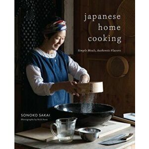 Japanese Home Cooking: Simple Meals, Authentic Flavors, Hardcover - Sonoko Sakai imagine