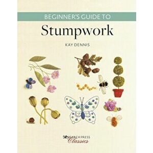 Beginner's Guide to Stumpwork, Paperback - Kay Dennis imagine