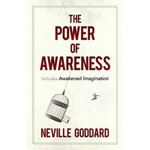 The Power of Awareness: Includes Awakened Imagination, Paperback - Neville Goddard imagine