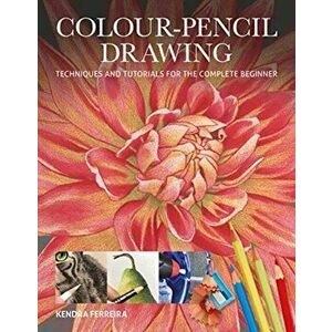 Colour-Pencil Drawing: Techniques and Tutorials for the Complete Beginner, Paperback - Kendra Ferreira imagine