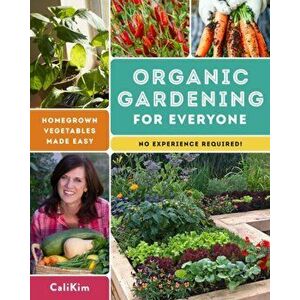 Organic Gardening for Everyone: Homegrown Vegetables Made Easy - No Experience Required!, Paperback - Calikim imagine