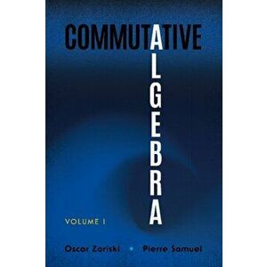 Commutative Algebra: Volume I, Paperback - Oscar Zariski imagine