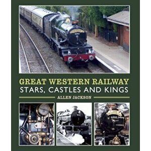 Great Western Railway Stars, Castles and Kings, Hardcover - Allen Jackson imagine