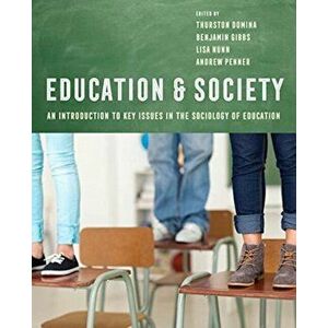 Education and Society: An Introduction to Key Issues in the Sociology of Education, Paperback - Thurston Domina imagine