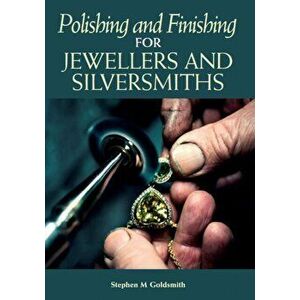 Polishing and Finishing for Jewellers and Silversmiths, Paperback - Stephen M. Goldsmith imagine