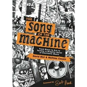 The Song of the Machine: From Disco to Djs to Techno, a Graphic Novel of Electronic Music, Hardcover - David Blot imagine