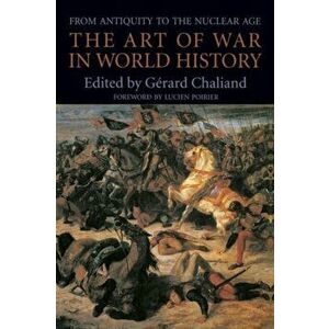 Art of War in World History: From Antiquity to the Nuclear Age, Paperback - Gerard Chaliand imagine