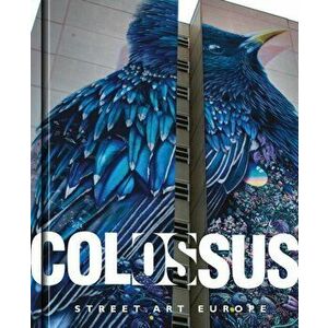 Colossus. Street Art Europe, Hardcover - Julio Ashitaka imagine