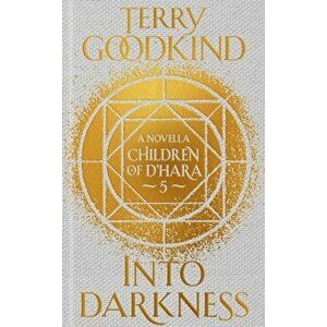 Into Darkness: The Children of d'Hara, Episode 5, Hardcover - Terry Goodkind imagine
