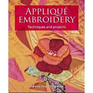 Appliqu Embroidery: Techniques and Projects, Paperback - Florence Daisy Collingwood imagine