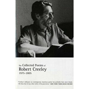 The Collected Poems of Robert Creeley: 1975-2005, Paperback - Robert Creeley imagine