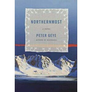 Northernmost, Hardcover - Peter Geye imagine