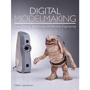 Digital Modelmaking: Laser Cutting, 3D Printing and Reverse Engineering, Paperback - Helen Lansdown imagine
