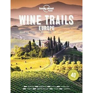 Wine Trails of Europe, Hardcover - Lonely Planet Food imagine