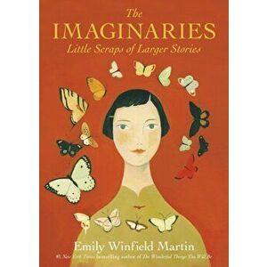 The Imaginaries: Little Scraps of Larger Stories, Hardcover - Emily Winfield Martin imagine