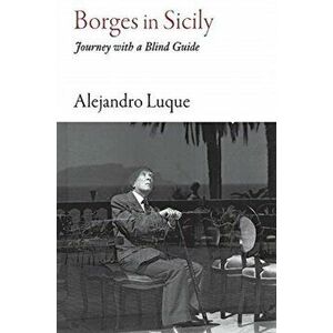 Borges in Sicily: Journey with a Blind Guide, Paperback - Alejandro Luque imagine
