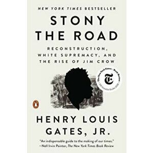 Stony the Road: Reconstruction, White Supremacy, and the Rise of Jim Crow, Paperback - Henry Louis Gates imagine