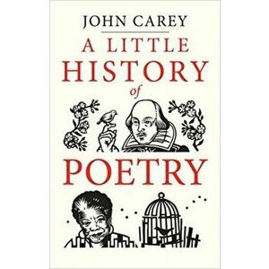 A Little History of Poetry, Hardcover - John Carey imagine