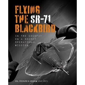 Flying the Sr-71 Blackbird: In the Cockpit on a Secret Operational Mission, Paperback - Richard H. Graham imagine