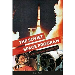 The Soviet Space Program: The N1, the Soviet Moon Rocket, Hardcover - Eugen Reichl imagine