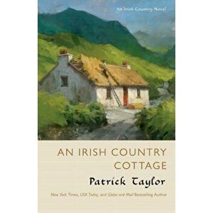 An Irish Country Cottage: An Irish Country Novel, Paperback - Patrick Taylor imagine
