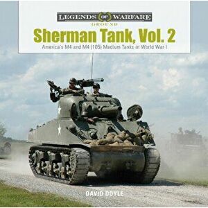 Sherman Tank, Vol. 2: America's M4 and M4 (105) Medium Tanks in World War II, Hardcover - David Doyle imagine