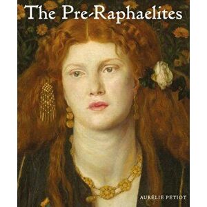 The Pre-Raphaelites, Hardcover - Aur lie Petiot imagine