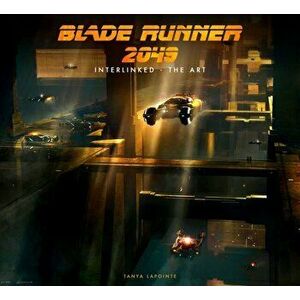 Blade Runner 2049 - Interlinked - The Art, Hardcover - Tanya Lapointe imagine