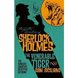 The Further Adventures of Sherlock Holmes - The Venerable Tiger, Paperback - Sam Siciliano imagine