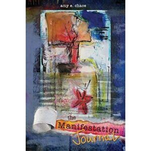 The Manifestation Journal, Hardcover - Amy E. Chace imagine