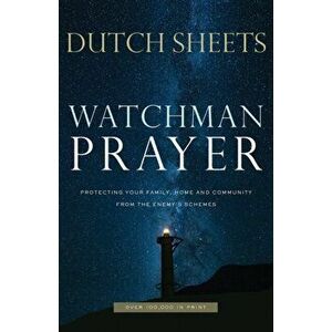 Watchman Prayer: Protecting Your Family, Home and Community from the Enemy's Schemes, Paperback - Dutch Sheets imagine