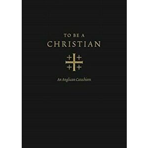 To Be a Christian: An Anglican Catechism, Hardcover - J. I. Packer imagine