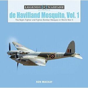 de Havilland Mosquito, Vol. 1: The Night-Fighter and Fighter-Bomber Marques in World War II, Hardcover - Ron MacKay imagine