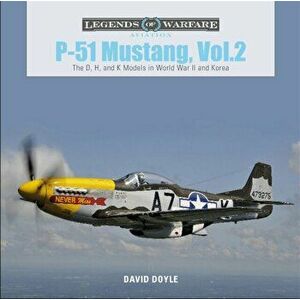 P-51 Mustang, Vol. 2: The D, H, and K Models in World War II and Korea, Hardcover - David Doyle imagine