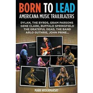 Born to Lead: Americana Music Trailblazers, Paperback - Mark Hodermarsky imagine