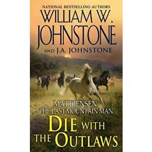 Die with the Outlaws, Paperback - William W. Johnstone imagine