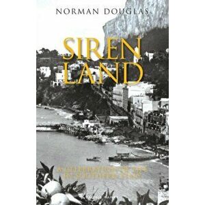 Siren Land: A Celebration of Life in Southern Italy, Paperback - Norman Douglas imagine