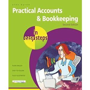 Practical Accounts & Bookkeeping in Easy Steps, Paperback - Alex Byrne imagine