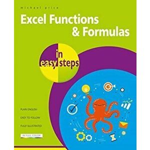 Excel Functions & Formulas in Easy Steps, Paperback - Michael Price imagine