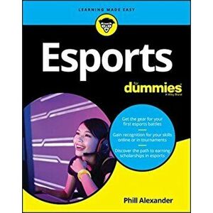 Esports for Dummies, Paperback - Phill Alexander imagine