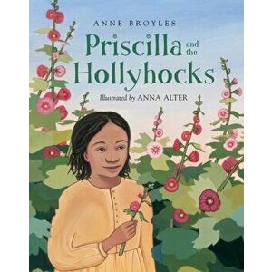 Priscilla and the Hollyhocks, Paperback - Anne Broyles imagine