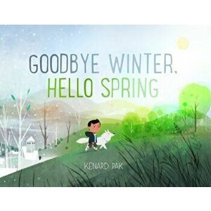 Goodbye Winter, Hello Spring, Hardcover - Kenard Pak imagine