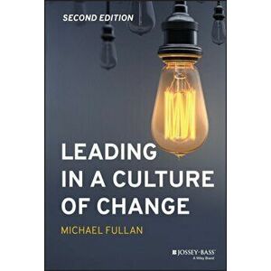 Leading in a Culture of Change, Hardcover - Michael Fullan imagine