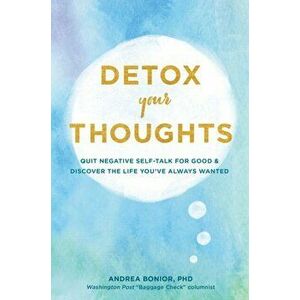 Detox Your Thoughts: Quit Negative Self-Talk for Good and Discover the Life You've Always Wanted (Self-Help Book for Overcoming Anxiety and, Hardcover imagine