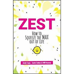 Zest: How to Squeeze the Max Out of Life, Paperback - Andy Cope imagine
