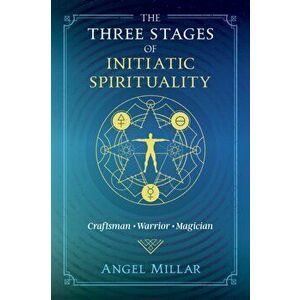 The Three Stages of Initiatic Spirituality: Craftsman, Warrior, Magician, Paperback - Angel Millar imagine