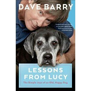 Lessons from Lucy: The Simple Joys of an Old, Happy Dog, Paperback - Dave Barry imagine