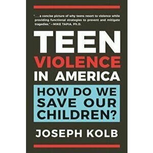 Teen Violence in America: How Do We Save Our Children?, Hardcover - Joseph Kolb imagine