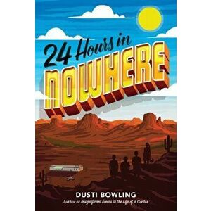 24 Hours in Nowhere, Paperback - Dusti Bowling imagine